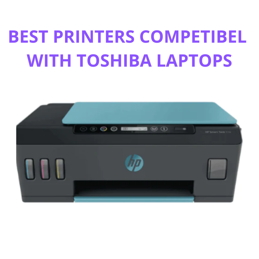 Best Printers Compatible with Toshiba Laptops
