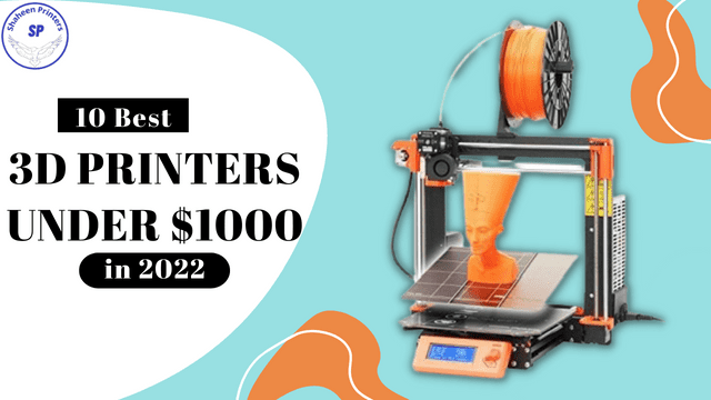 10 Best 3d Printers Under $1000 in 2022