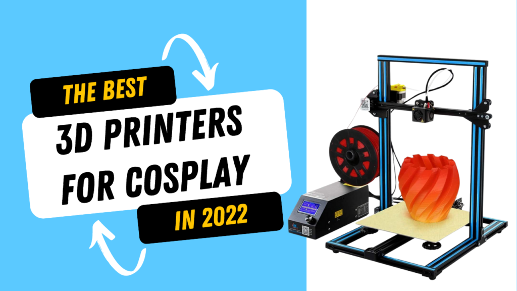  10 Best 3D Printers for Cosplay in 2022|